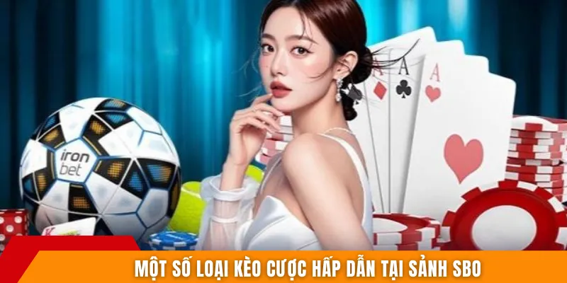 Một số loại kèo cược hấp dẫn tại sảnh SBO